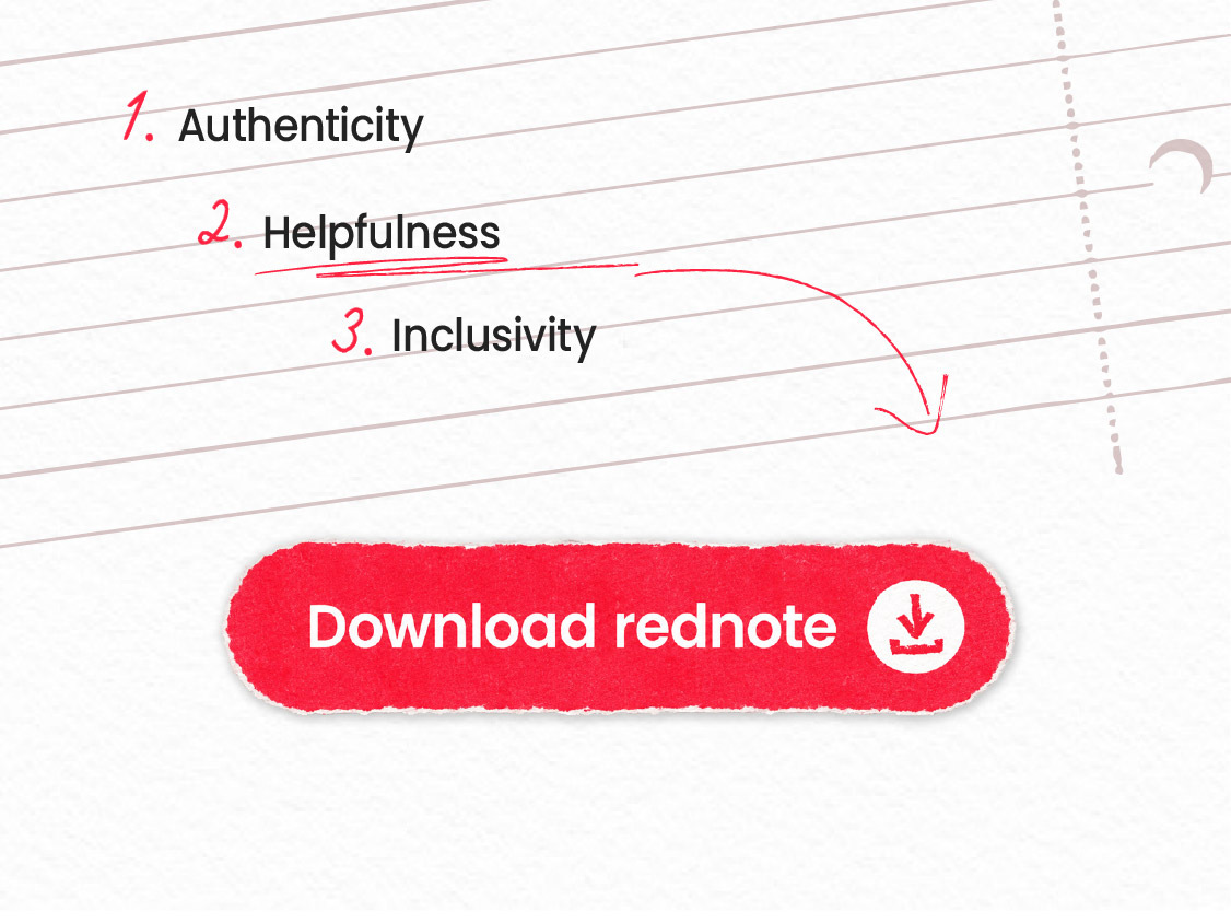 Authenticity, helpfulness, inclusivity. Download rednote.